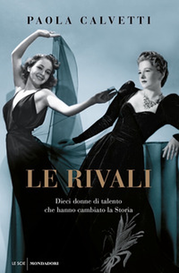 Le rivali. Dieci donne di talento che hanno cambiato la storia - Librerie.coop Le rivali. Dieci donne di talento che hanno cambiato la storia - Librerie.coop
