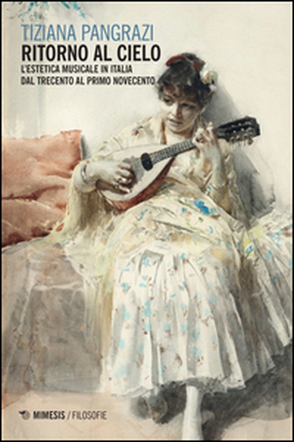 Ritorno al cielo. L'estetica musicale in Italia dal Trecento al primo Novecento - Librerie.coop Ritorno al cielo. L'estetica musicale in Italia dal Trecento al primo Novecento - Librerie.coop