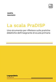 La scala PraDISP. Uno strumento per riflettere sulle pratiche didattiche dell'insegnante di scuola primaria - Librerie.coop