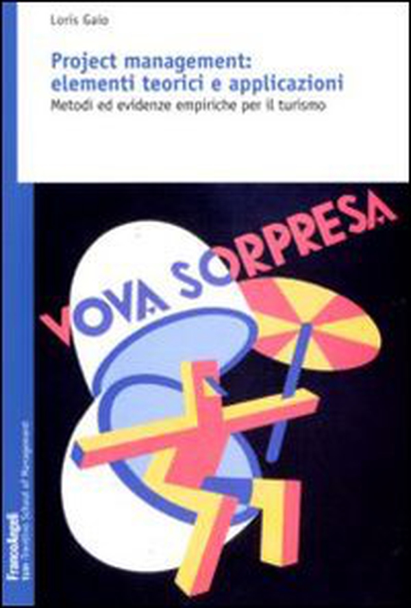 Project management: elementi teorici e applicazioni. Metodi ed evidenze empiriche per il turismo - Librerie.coop Project management: elementi teorici e applicazioni. Metodi ed evidenze empiriche per il turismo - Librerie.coop