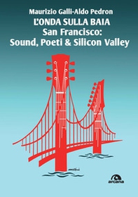 L'onda sulla baia. San Francisco: sound, poeti & Silicon Valley - Librerie.coop