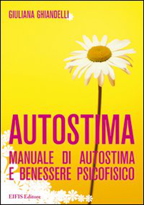 Autostima. Manuale di autostima e benessere psicofisico - Librerie.coop Autostima. Manuale di autostima e benessere psicofisico - Librerie.coop
