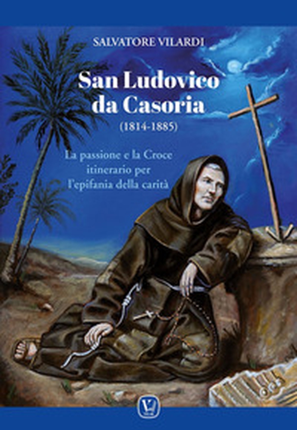 San Ludovico da Casoria (1814-1885). La passione e la Croce itinerario per l'epifania della carità - Librerie.coop San Ludovico da Casoria (1814-1885). La passione e la Croce itinerario per l'epifania della carità - Librerie.coop