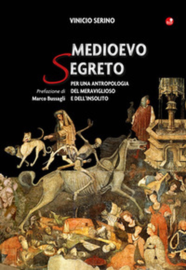 Medioevo segreto. Per una antropologia del meraviglioso e dell'insolito - Librerie.coop Medioevo segreto. Per una antropologia del meraviglioso e dell'insolito - Librerie.coop