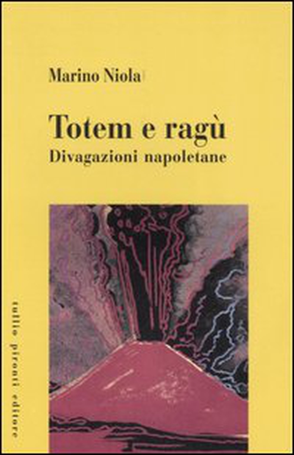 Totem e ragù. Divagazioni napoletane - Librerie.coop Totem e ragù. Divagazioni napoletane - Librerie.coop