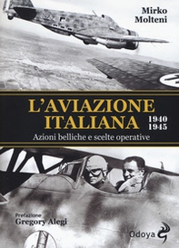 L'aviazione italiana 1940-1945. Azioni belliche e scelte operative - Librerie.coop