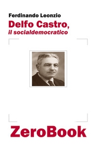 Delfo Castro, il socialdemocratico - Librerie.coop