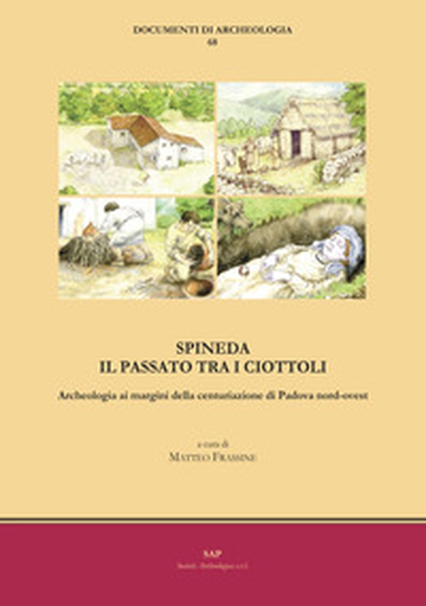 Spineda. Il passato tra i ciottoli. Archeologia ai margini della centuriazione di Padova nord-ovest - Librerie.coop Spineda. Il passato tra i ciottoli. Archeologia ai margini della centuriazione di Padova nord-ovest - Librerie.coop