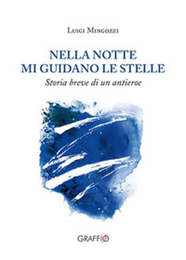 Nella notte mi guidano le stelle. Storia breve di un antieroe - Librerie.coop Nella notte mi guidano le stelle. Storia breve di un antieroe - Librerie.coop