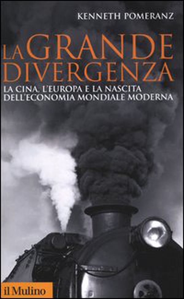 La grande divergenza. La Cina, l'Europa e la nascita dell'economia mondiale moderna - Librerie.coop La grande divergenza. La Cina, l'Europa e la nascita dell'economia mondiale moderna - Librerie.coop