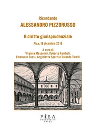 Il diritto giurisprudenziale. Ricordando Alessandro Pizzorusso. Pisa, 16 dicembre 2019 - Librerie.coop