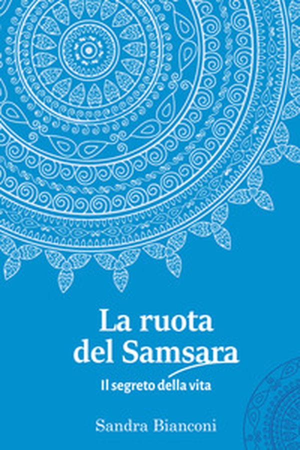 La ruota del Samsara. Il segreto della vita - Librerie.coop La ruota del Samsara. Il segreto della vita - Librerie.coop