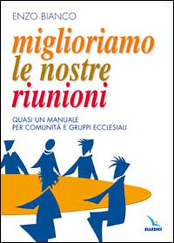 Miglioriamo le nostre riunioni. Quasi un manuale per comunità e gruppi ecclesiali - Librerie.coop Miglioriamo le nostre riunioni. Quasi un manuale per comunità e gruppi ecclesiali - Librerie.coop