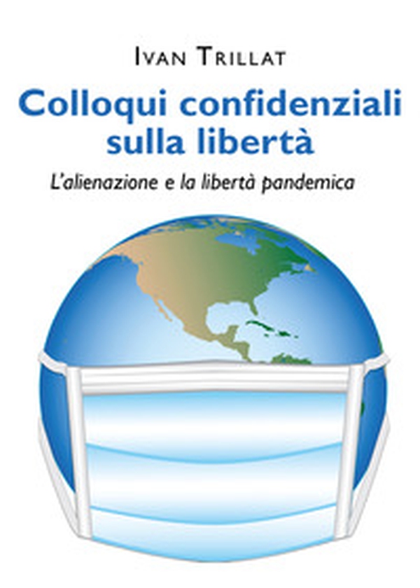 Colloqui confidenziali sulla libertà. L'alienazione e la libertà pandemica - Librerie.coop Colloqui confidenziali sulla libertà. L'alienazione e la libertà pandemica - Librerie.coop