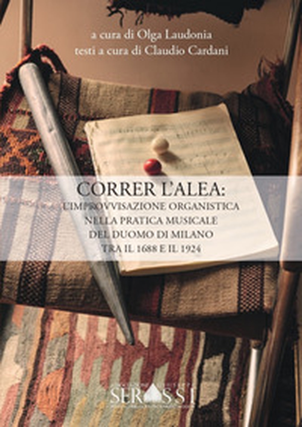 Correr l'alea: l'improvvisazione organistica nella pratica musicale del Duomo di Milano tra il 1688 e il 1924 - Librerie.coop Correr l'alea: l'improvvisazione organistica nella pratica musicale del Duomo di Milano tra il 1688 e il 1924 - Librerie.coop