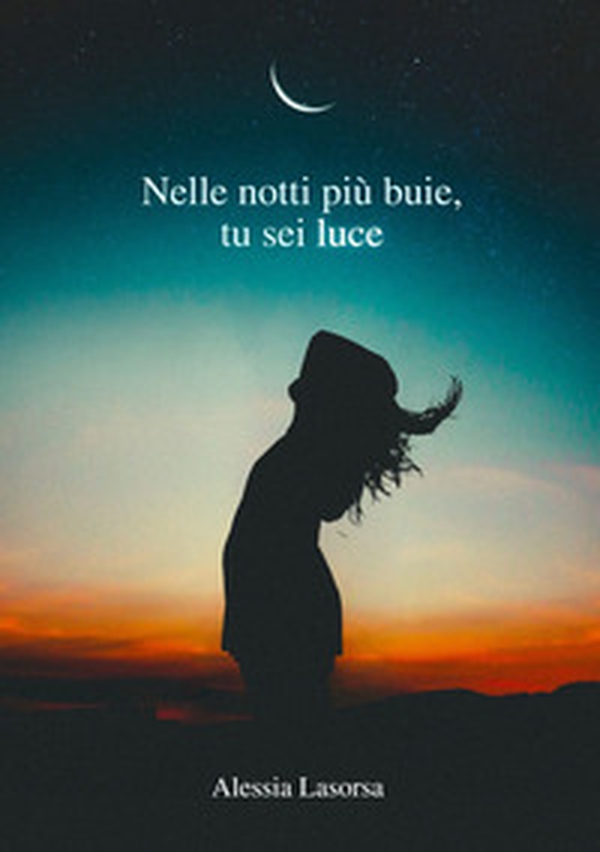 Nelle notti più buie, tu sei luce - Librerie.coop Nelle notti più buie, tu sei luce - Librerie.coop