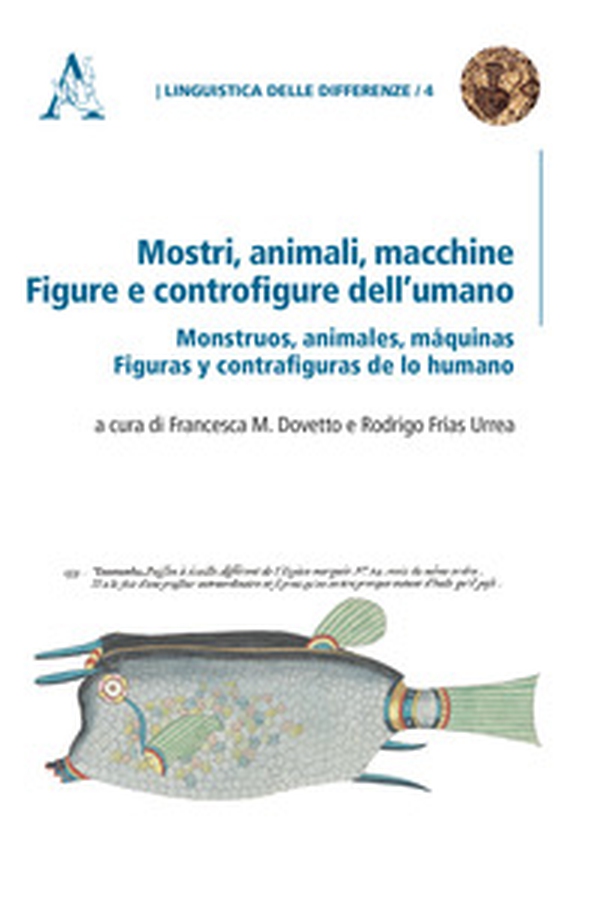 Mostri, animali, macchine. Figure e controfigure dell'umano. Monstruos, animales, máquinas. Figuras y contrafiguras de lo humano - Librerie.coop Mostri, animali, macchine. Figure e controfigure dell'umano. Monstruos, animales, máquinas. Figuras y contrafiguras de lo humano - Librerie.coop