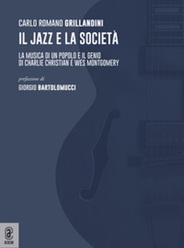 Il jazz e la società. La musica di un popolo e il genio di Charlie Christian e Wes Montgomery - Librerie.coop Il jazz e la società. La musica di un popolo e il genio di Charlie Christian e Wes Montgomery - Librerie.coop