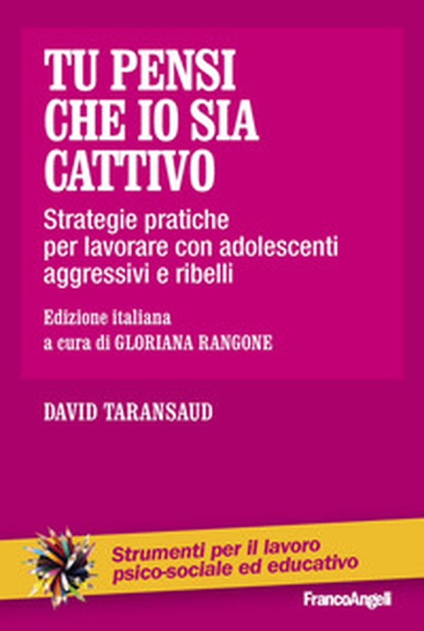 Tu pensi che io sia cattivo. Strategie pratiche per lavorare con adolescenti aggressivi e ribelli - Librerie.coop Tu pensi che io sia cattivo. Strategie pratiche per lavorare con adolescenti aggressivi e ribelli - Librerie.coop