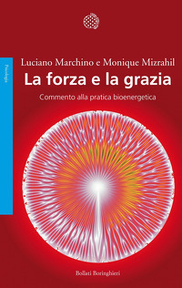 La forza e la grazia. Commento alla pratica bioenergetica - Librerie.coop La forza e la grazia. Commento alla pratica bioenergetica - Librerie.coop