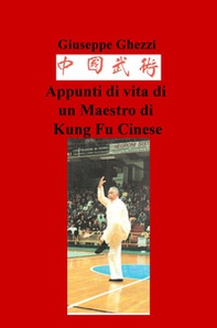 Appunti di vita di un maestro di kung fu cinese - Librerie.coop