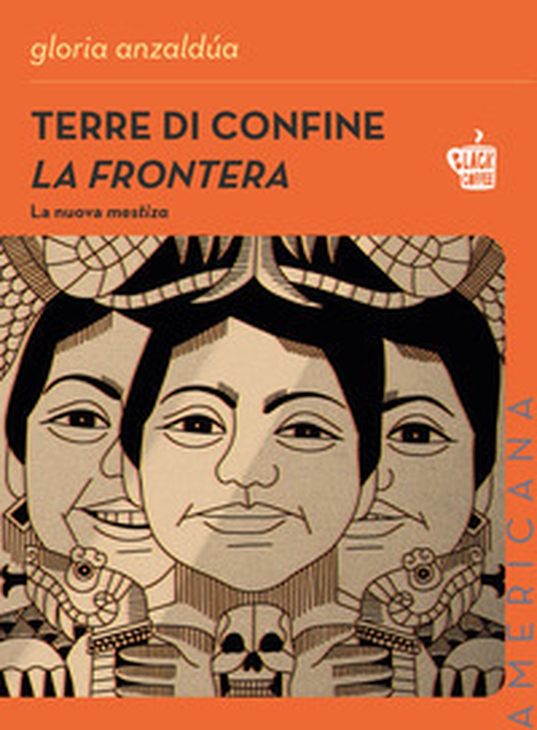 Terre di confine. La frontera. La nuova mestiza - Librerie.coop Terre di confine. La frontera. La nuova mestiza - Librerie.coop