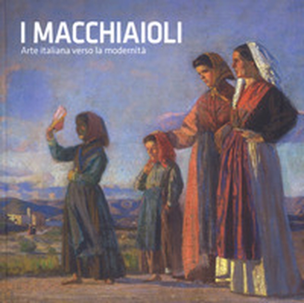 I macchiaioli. Arte italiana verso la modernità. Catalogo della mostra (Torino, 26 ottobre 2018-24 marzo 2019) - Librerie.coop I macchiaioli. Arte italiana verso la modernità. Catalogo della mostra (Torino, 26 ottobre 2018-24 marzo 2019) - Librerie.coop