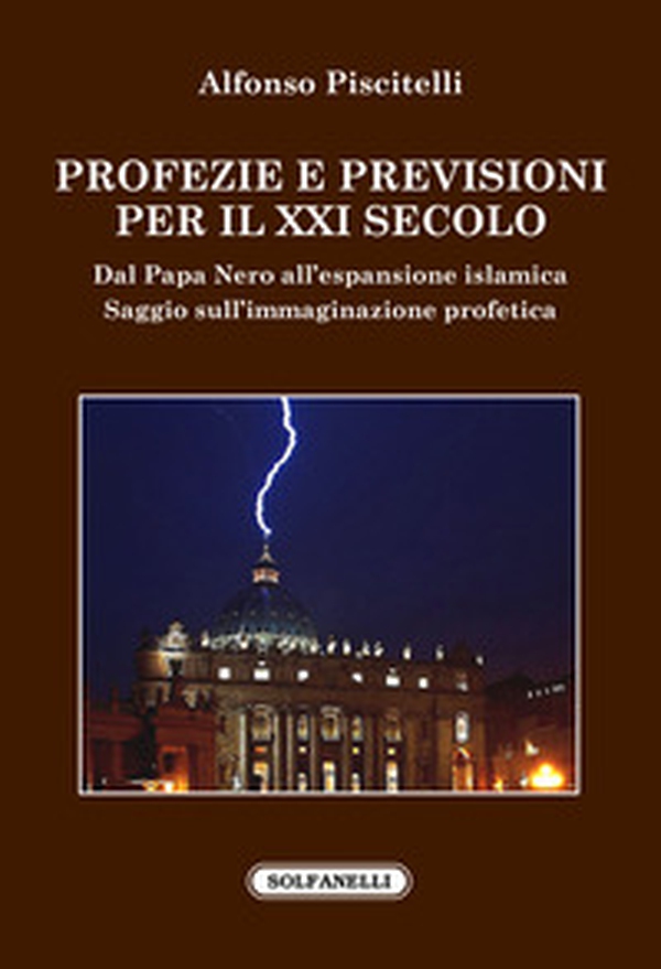 Profezie e previsioni per il XXI secolo. Dal Papa Nero all'espansione islamica - Librerie.coop Profezie e previsioni per il XXI secolo. Dal Papa Nero all'espansione islamica - Librerie.coop