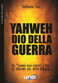 Yahweh il dio della guerra. Da «Signore degli eserciti» a Dio: le origini del mito biblico - Librerie.coop