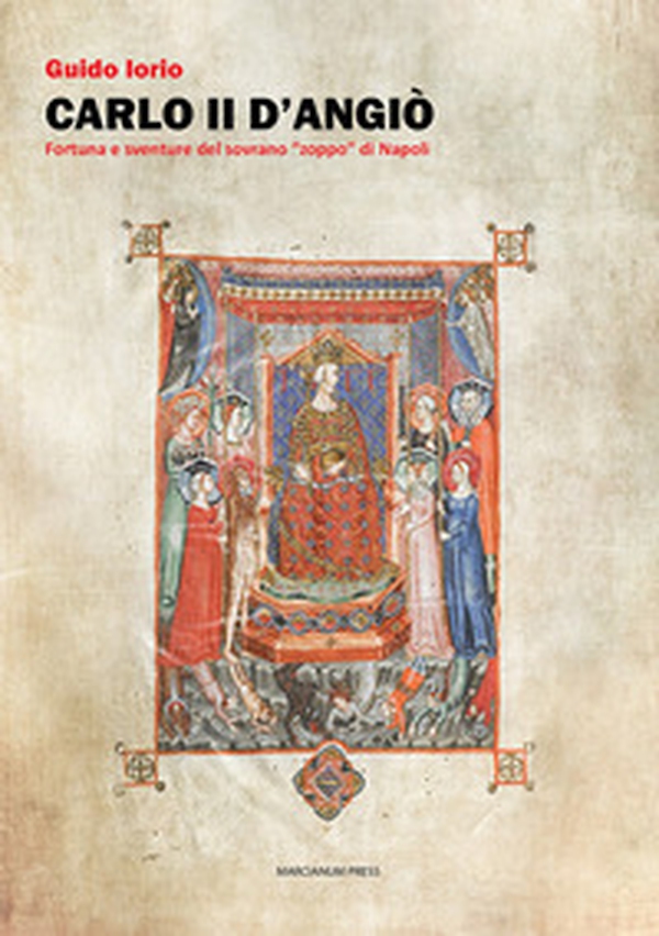 Carlo II d'Angiò. Fortuna e sventure del sovrano «zoppo» di Napoli - Librerie.coop Carlo II d'Angiò. Fortuna e sventure del sovrano «zoppo» di Napoli - Librerie.coop