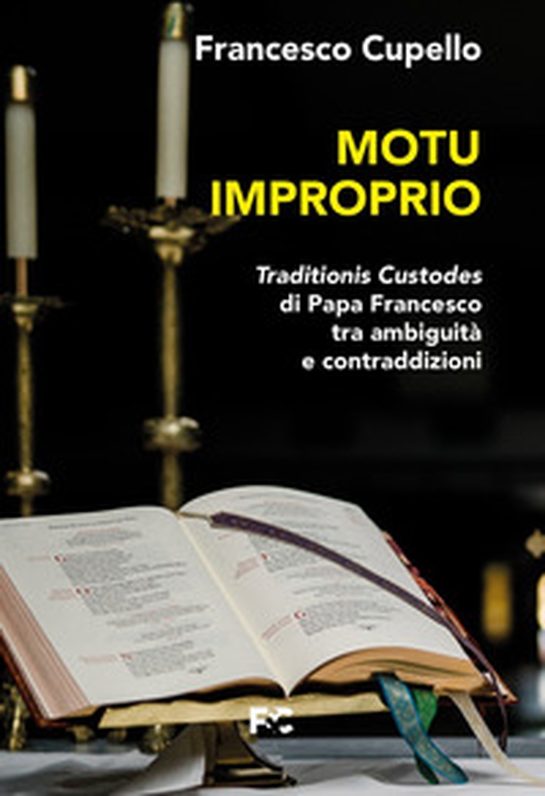 Motu improprio. Traditionis custodes di papa Francesco tra ambiguità e contraddizioni - Librerie.coop Motu improprio. Traditionis custodes di papa Francesco tra ambiguità e contraddizioni - Librerie.coop