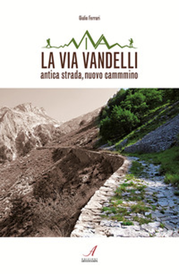 La Via Vandelli. Antica strada, nuovo cammino - Librerie.coop La Via Vandelli. Antica strada, nuovo cammino - Librerie.coop