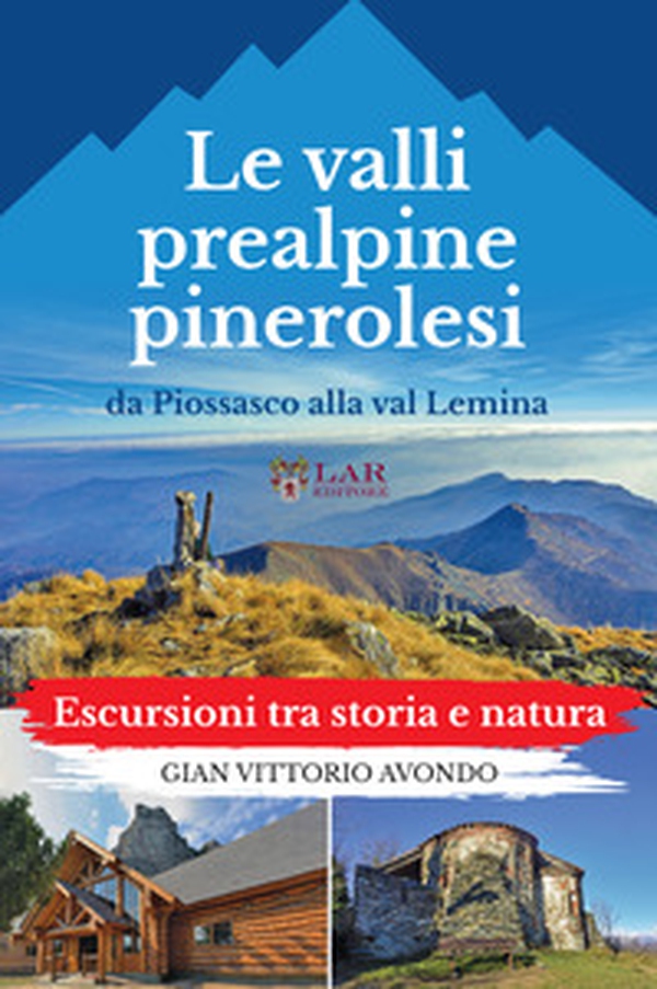 La valli prealpine pinerolesi da Piossasco alla val Lemina. Escursioni tra storia e natura - Librerie.coop La valli prealpine pinerolesi da Piossasco alla val Lemina. Escursioni tra storia e natura - Librerie.coop