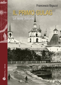Il primo Gulag. (Le isole Solovki) - Librerie.coop