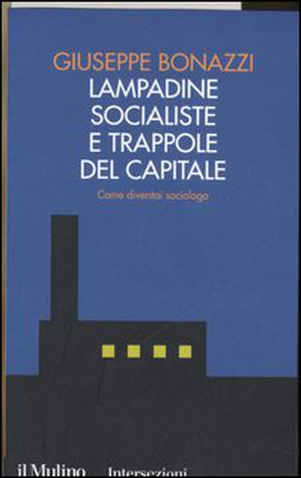 Lampadine socialiste e trappole del capitale. Come diventai sociologo - Librerie.coop Lampadine socialiste e trappole del capitale. Come diventai sociologo - Librerie.coop