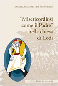 «Misericordia come il padre» nella chiesa di Lodi. Lettera giubiliare 2015-2016 - Librerie.coop