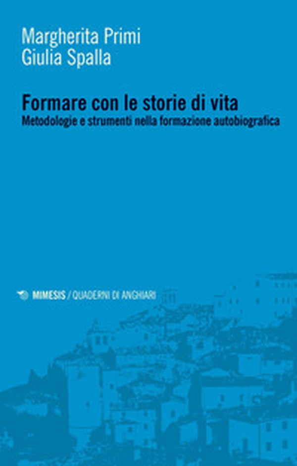 Formare con le storie di vita. Metodologie e strumenti nella formazione autobiografica - Librerie.coop Formare con le storie di vita. Metodologie e strumenti nella formazione autobiografica - Librerie.coop