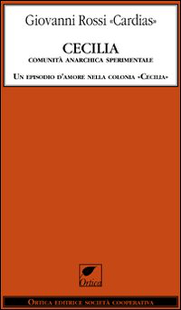 Cecilia. Comunità anarchica sperimentale. Un episodio d'amore nella colonia «Cecilia» - Librerie.coop Cecilia. Comunità anarchica sperimentale. Un episodio d'amore nella colonia «Cecilia» - Librerie.coop