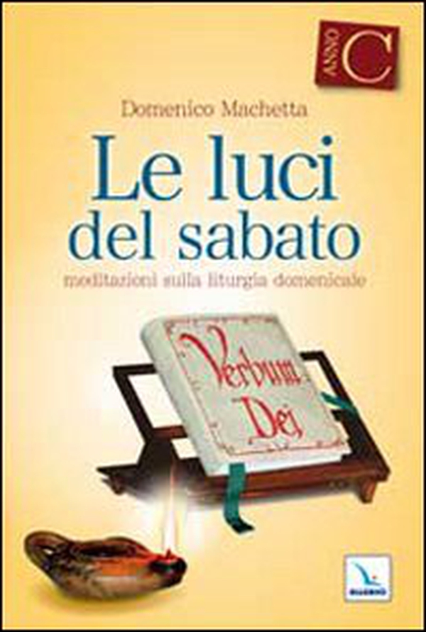 Le Luci del sabato. Spunti di riflessione per una "Lectio divina" sulla Prima lettura e sul Vangelo delle domeniche e delle solennità dell'anno liturgico C - Librerie.coop Le Luci del sabato. Spunti di riflessione per una "Lectio divina" sulla Prima lettura e sul Vangelo delle domeniche e delle solennità dell'anno liturgico C - Librerie.coop
