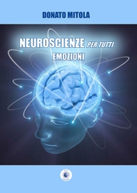 Neuroscienze per tutti. Emozioni - Librerie.coop