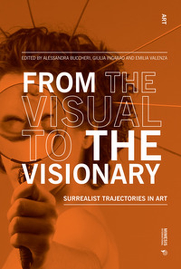 From the visual to the visionary. Surrealist trajectories in art - Librerie.coop From the visual to the visionary. Surrealist trajectories in art - Librerie.coop