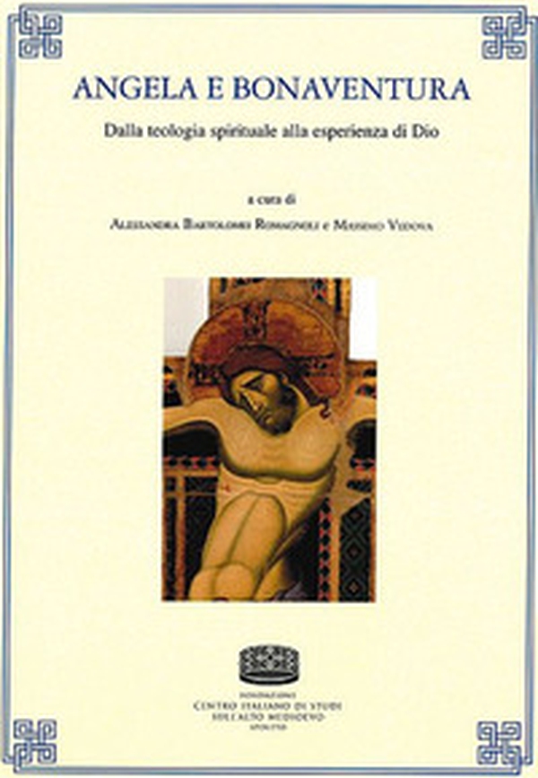 Angela e Bonaventura. Dalla teologia spirituale alla esperienza di Dio - Librerie.coop Angela e Bonaventura. Dalla teologia spirituale alla esperienza di Dio - Librerie.coop