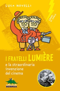 I fratelli Lumière e la straordinaria invenzione del cinema - Librerie.coop