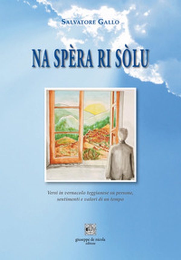 Na spèra ri sòlu. Versi in vernacolo teggianese su persone, sentimenti e valori di un tempo - Librerie.coop Na spèra ri sòlu. Versi in vernacolo teggianese su persone, sentimenti e valori di un tempo - Librerie.coop