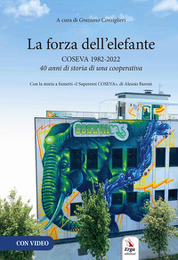 La forza dell'elefante. Coseva 1982-2022. 40 anni di storia di una cooperativa - Librerie.coop La forza dell'elefante. Coseva 1982-2022. 40 anni di storia di una cooperativa - Librerie.coop