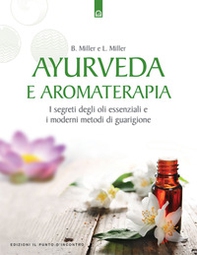 Ayurveda e aromaterapia. I segreti degli oli essenziali e i moderni metodi di guarigione - Librerie.coop