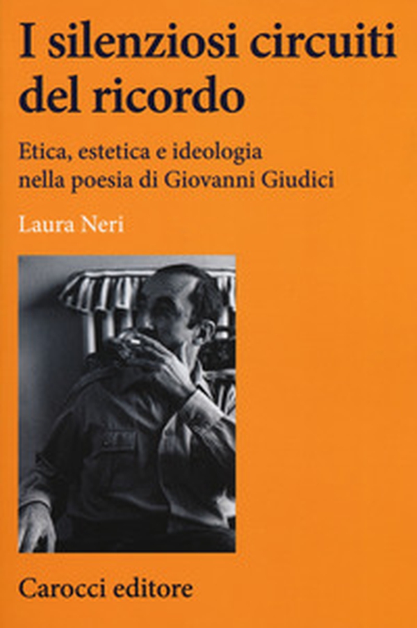 I silenziosi circuiti del ricordo. Etica, estetica e ideologia nella poesia di Giovanni Giudici - Librerie.coop I silenziosi circuiti del ricordo. Etica, estetica e ideologia nella poesia di Giovanni Giudici - Librerie.coop