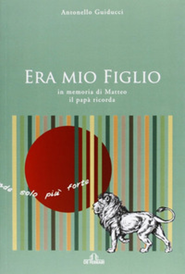 Era mio figlio. In memoria di Matteo il papà ricorda - Librerie.coop Era mio figlio. In memoria di Matteo il papà ricorda - Librerie.coop
