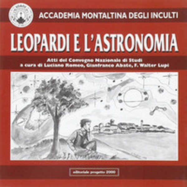 Leopardi e l'astronomia. Atti del Convegno nazionale di studi organizzato dall'Accademia Montaltina degli Inculti - Librerie.coop Leopardi e l'astronomia. Atti del Convegno nazionale di studi organizzato dall'Accademia Montaltina degli Inculti - Librerie.coop