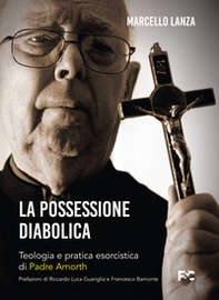 La possessione diabolica. Teologia e pratica esorcistica di Padre Amorth - Librerie.coop